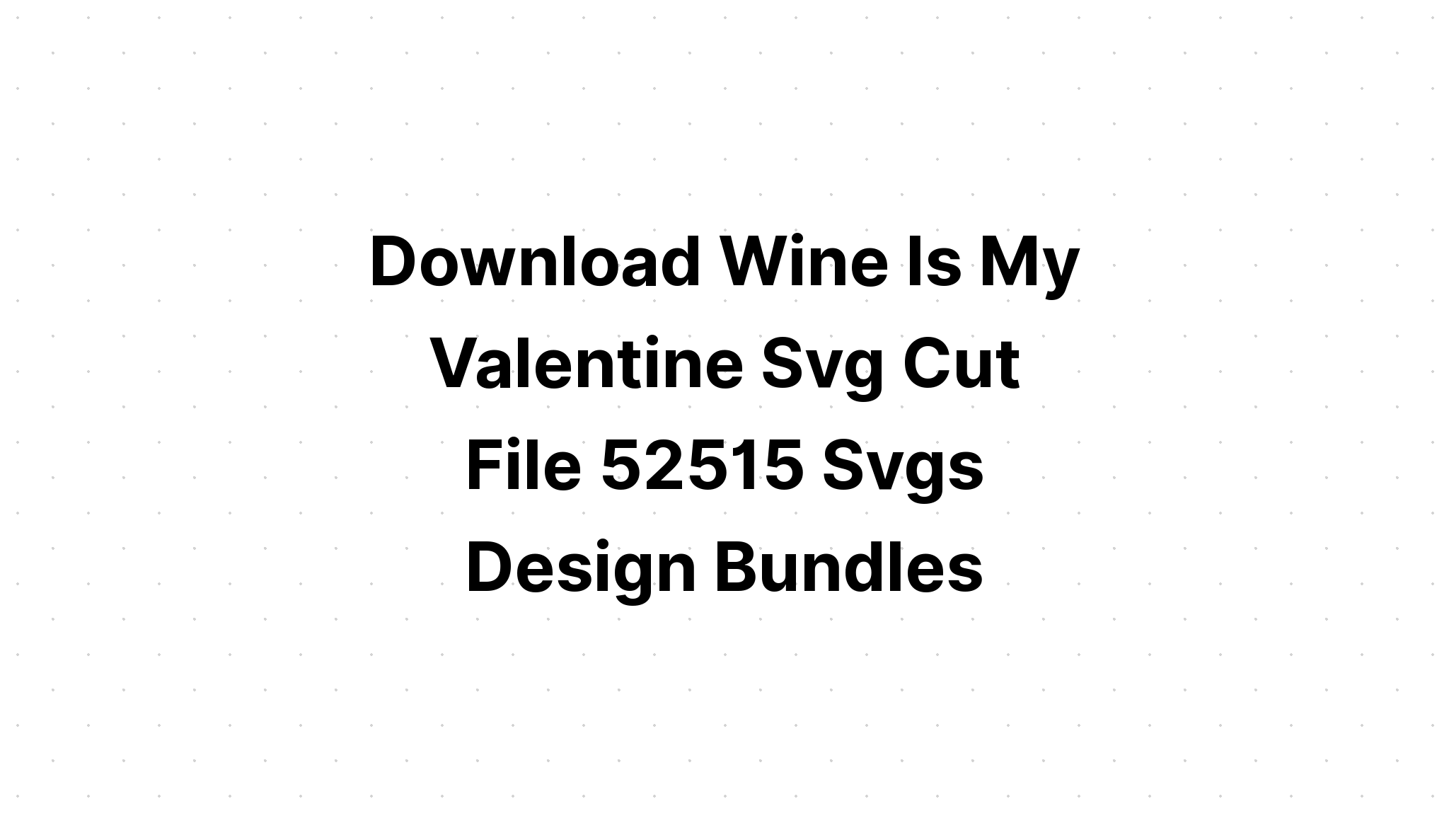 Download Wine Is My Valentine Svg File - SVG Layered